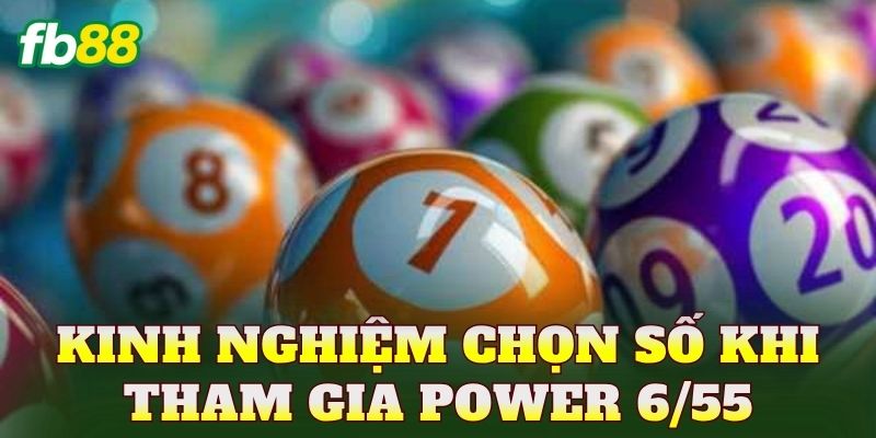 Kinh nghiệm chọn số khi tham gia power 6/55
