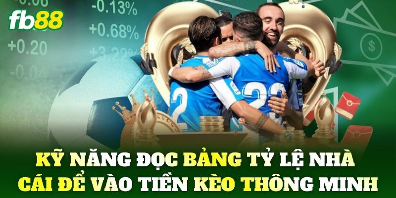 Kỹ năng đọc bảng tỷ lệ nhà cái để vào tiền kèo thông minh