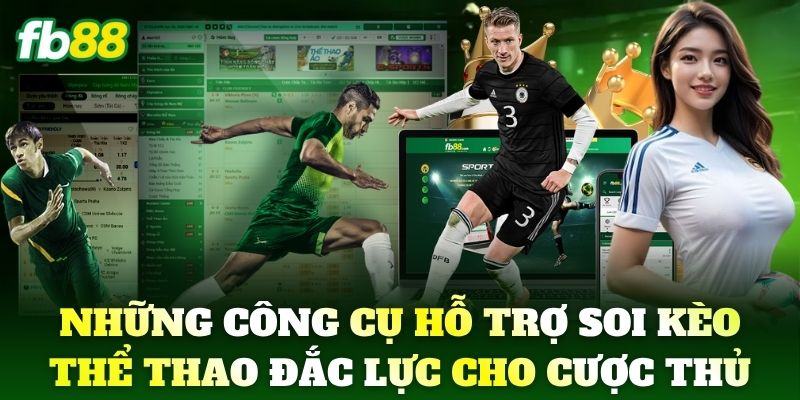 Những công cụ hỗ trợ soi kèo Thể Thao đắc lực cho cược thủ