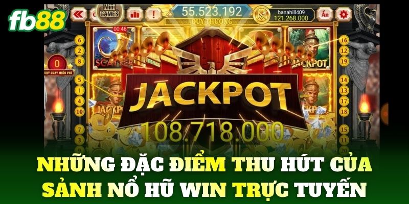 Những đặc điểm thu hút của sảnh Nổ Hũ Win trực tuyến