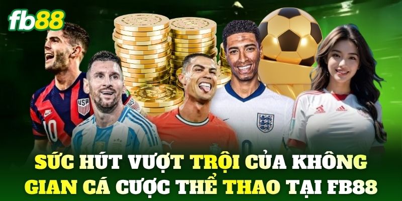 Sức hút vượt trội của không gian cá cược Thể Thao tại nhà cái FB88
