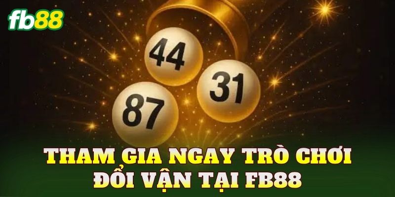 Tham gia ngay trò chơi đổi vận tại FB88