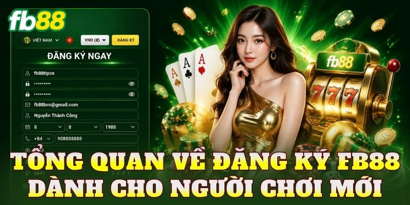 Tổng quan về đăng ký FB88 dành cho người chơi mới