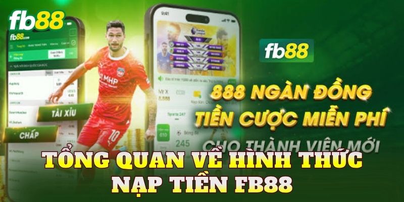 Tổng quan về hình thức nạp tiền FB88