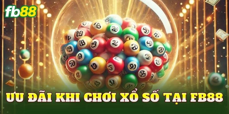 Ưu đãi khi chơi xổ số tại FB88