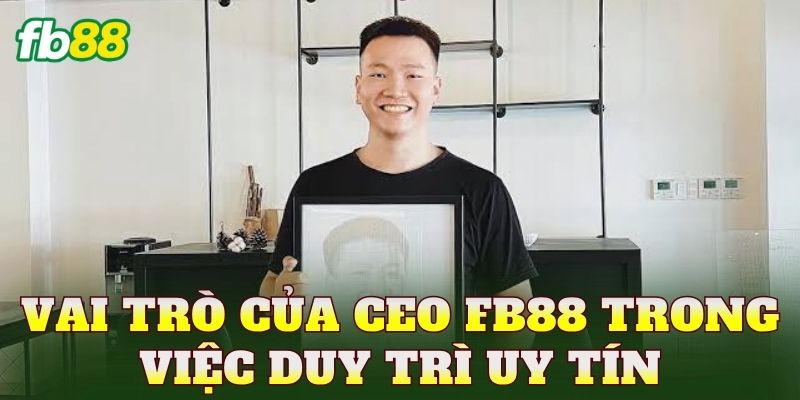 Vai trò của CEO FB88 trong việc duy trì uy tín