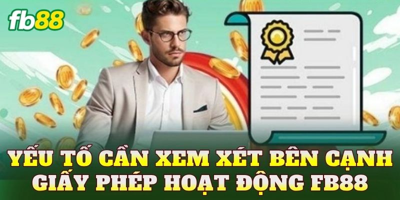 Yếu tố cần xem xét bên cạnh giấy phép hoạt động FB88