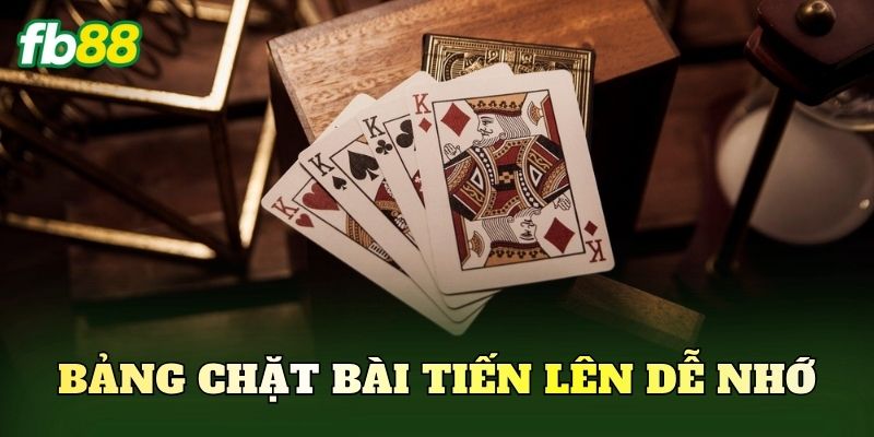 Bảng chặt bài Tiến Lên dễ nhớ