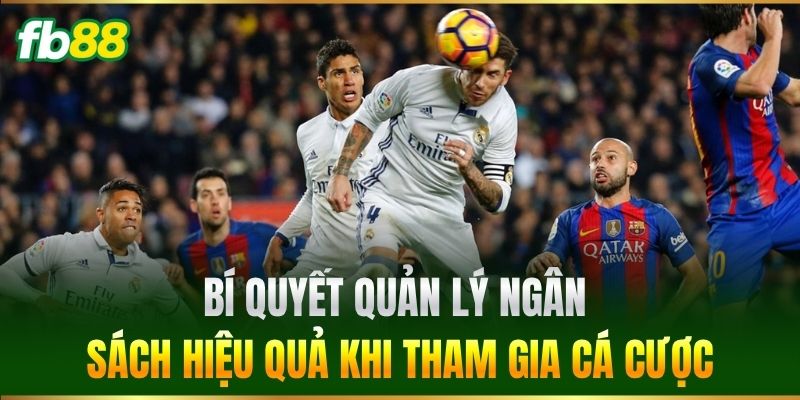 Bí quyết quản lý ngân sách hiệu quả khi tham gia cá cược