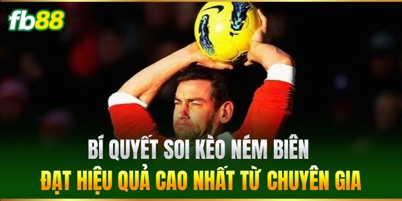 Bí quyết soi kèo ném biên đạt hiệu quả cao nhất từ chuyên gia