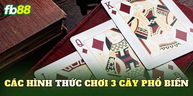 Các hình thức chơi 3 cây phổ biến