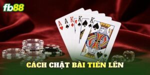 Cách Chặt Bài Tiến Lên Chuẩn Luật