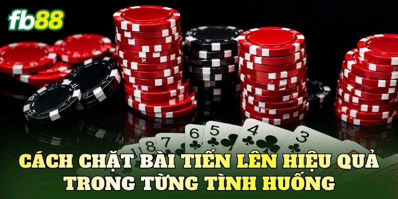 Cách chặt bài Tiến Lên hiệu quả trong từng tình huống