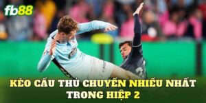 Kèo Cầu Thủ Chuyền Nhiều Nhất Trong Hiệp 2
