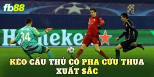 Kèo Cầu Thủ Có Pha Cứu Thua Xuất Sắc