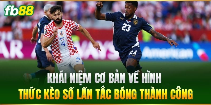 Khái niệm cơ bản về hình thức Kèo Số Lần Tắc Bóng Thành Công