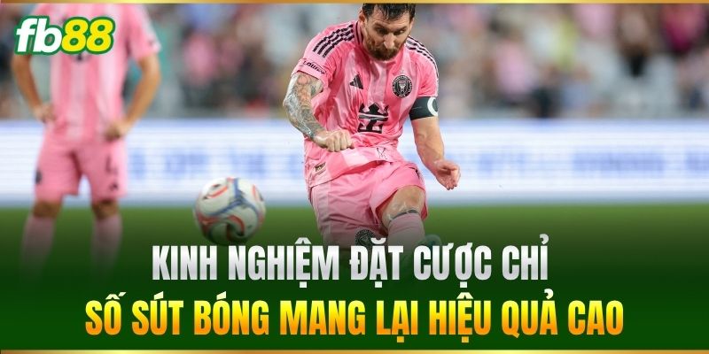 Kinh nghiệm đặt cược chỉ số sút bóng mang lại hiệu quả cao