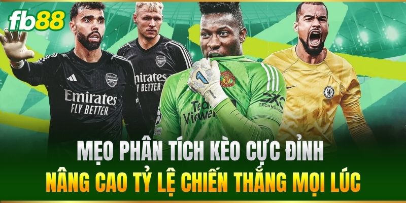 Mẹo phân tích kèo cực đỉnh nâng cao tỷ lệ chiến thắng mọi lúc