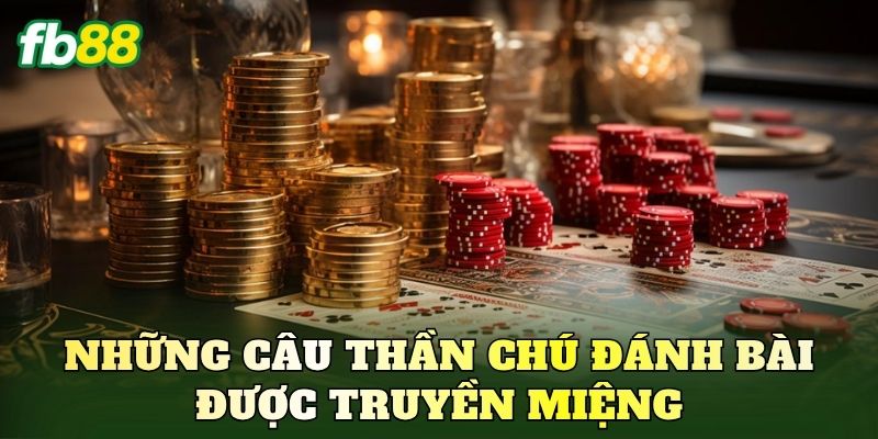 Những câu thần chú đánh bài được truyền miệng