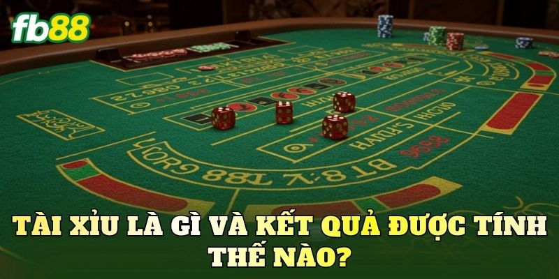 Tài Xỉu là gì và kết quả được tính thế nào?