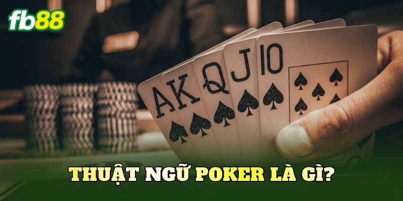 Thuật ngữ Poker là gì?