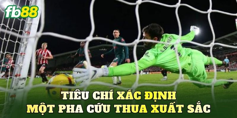 Tiêu chí xác định một pha cứu thua xuất sắc