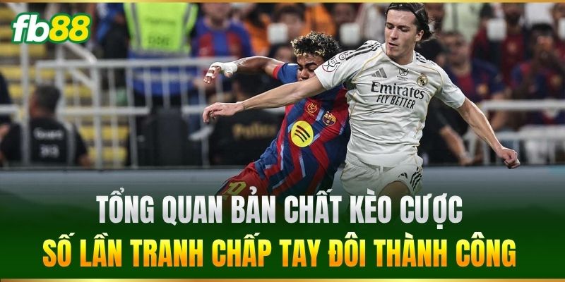 Tổng quan bản chất kèo Cược Số Lần Tranh Chấp Tay Đôi Thành Công