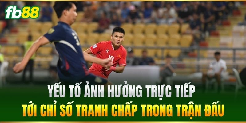Yếu tố ảnh hưởng trực tiếp tới chỉ số tranh chấp