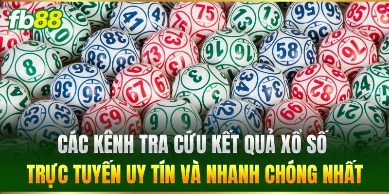 Các kênh tra cứu kết quả xổ số trực tuyến uy tín và nhanh chóng nhất