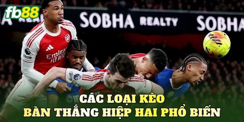 Các loại kèo bàn thắng hiệp hai phổ biến