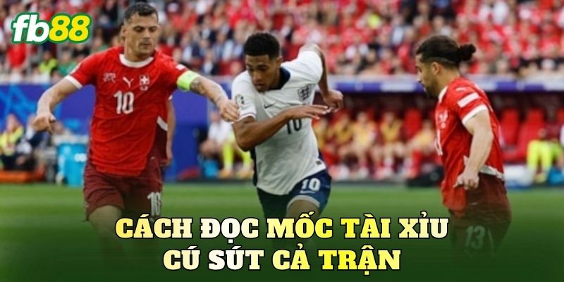 Cách đọc mốc Tài Xỉu cú sút cả trận
