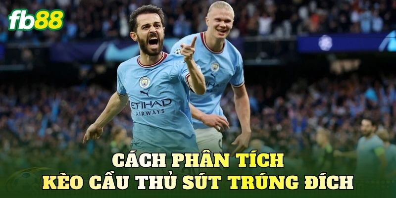 Cách phân tích kèo cầu thủ sút trúng đích