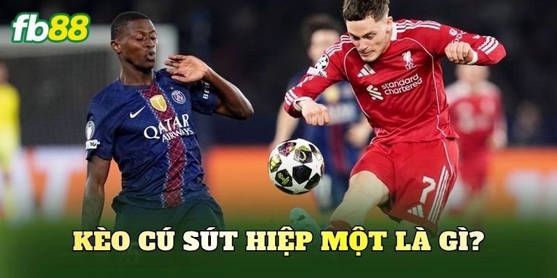 Kèo cú sút hiệp một là gì?