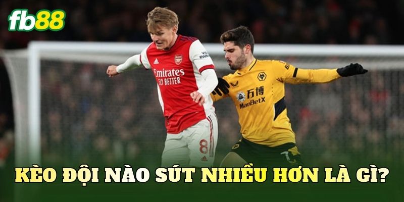 Kèo đội nào sút nhiều hơn là gì?