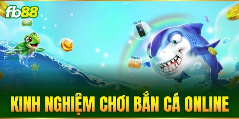 Kinh Nghiệm Chơi Bắn Cá Online – Chiến Thuật Bắn Chuẩn FB88