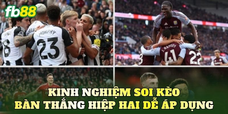 Kinh nghiệm soi kèo bàn thắng hiệp hai dễ áp dụng