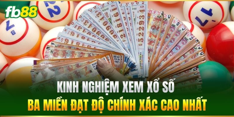 Kinh Nghiệm Xem Xổ Số Ba Miền đạt độ chính xác cao nhất