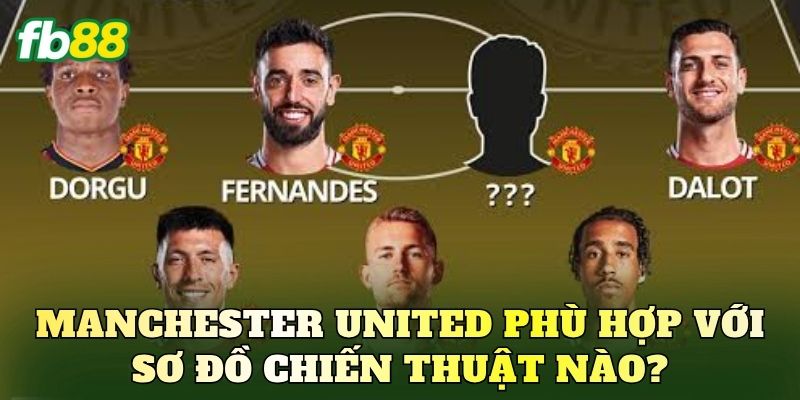 Manchester United phù hợp với sơ đồ chiến thuật nào?