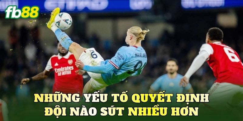 Những yếu tố quyết định đội nào sút nhiều hơn