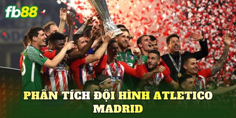 Phân Tích Đội Hình Atletico Madrid