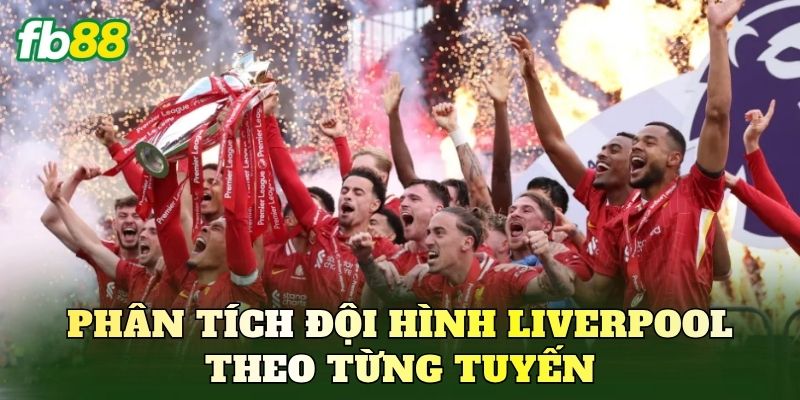 Phân tích đội hình Liverpool theo từng tuyến