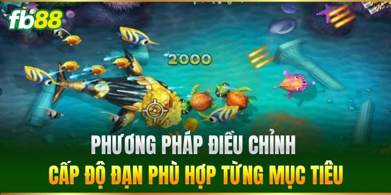 Phương pháp điều chỉnh cấp độ đạn phù hợp từng mục tiêu