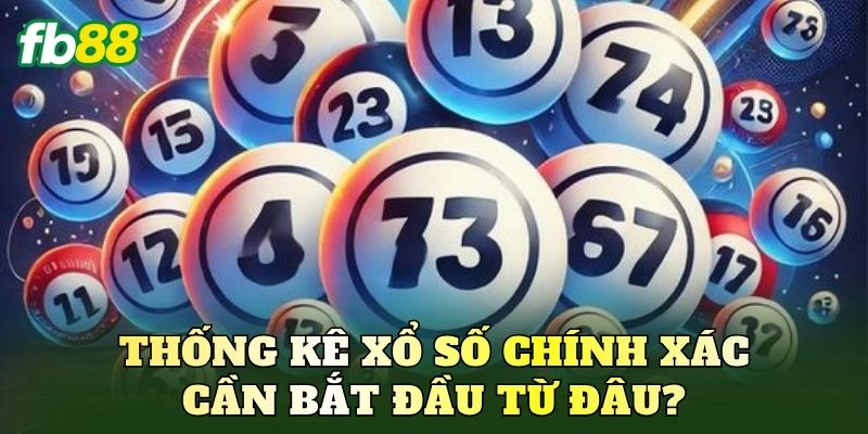 Thống kê xổ số chính xác cần bắt đầu từ đâu?