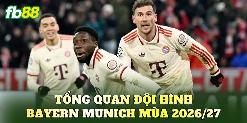 Tổng quan đội hình Bayern Munich mùa 2026/27